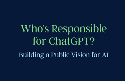 Who’s Responsible for ChatGPT? Building a Public Vision for AI