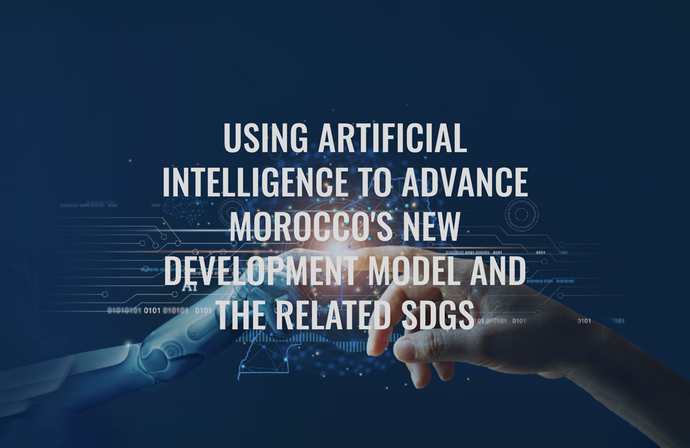 Using Artificial Intelligence to Advance Morocco’s New Development Model and the related SDGs